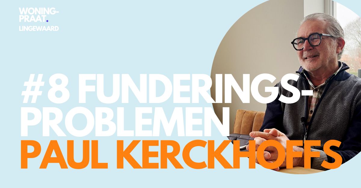 Woningpraat #8 Paul Kerckhoffs funderingsproblemen en verzakking